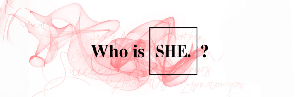 “Who Is SHE?”