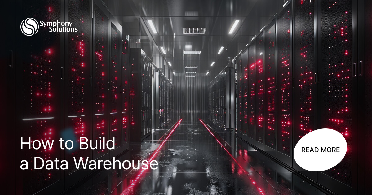 How to Build a Data Warehouse | Symphony Solutions